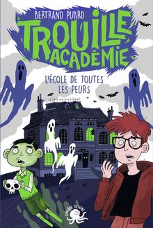 Trouille Académie - L'école de toutes les peurs - Lecture roman jeunesse horreur - Dès 9 ans