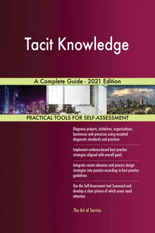 Tacit Knowledge A Complete Guide - 2021 Edition