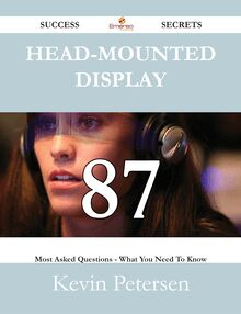 Head-mounted display 87 Success Secrets - 87 Most Asked Questions On Head-mounted display - What You Need To Know