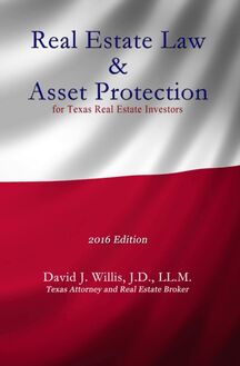 Real Estate Law & Asset Protection for Texas Real Estate Investors - 2016 Edition