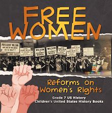 Free Women | Reforms on Women s Rights | Grade 7 US History | Children s United States History Books