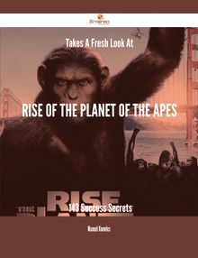 Takes A Fresh Look At Rise of the Planet of the Apes - 143 Success Secrets