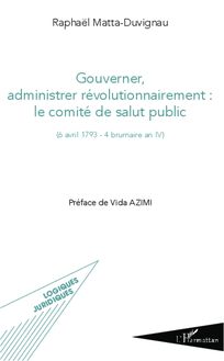 Gouverner administrer révolutionnairement : le comité de salut public