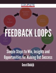 Feedback Loops - Simple Steps to Win, Insights and Opportunities for Maxing Out Success