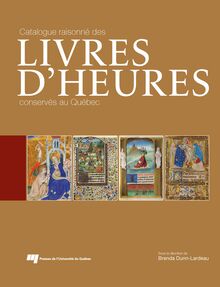Catalogue raisonné des livres d Heures conservés au Québec