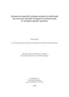 Compound-specific isotope analysis to delineate the sources and fate of organic contaminants in complex aquifer systems [Elektronische Ressource] / vorgelegt von Michaela Blessing