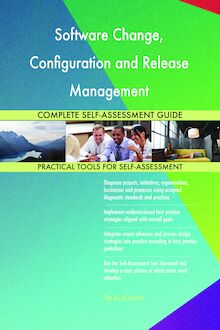 Software Change, Configuration and Release Management Complete Self-Assessment Guide