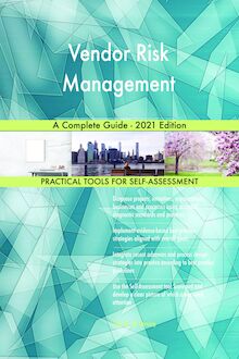 Vendor Risk Management A Complete Guide - 2021 Edition