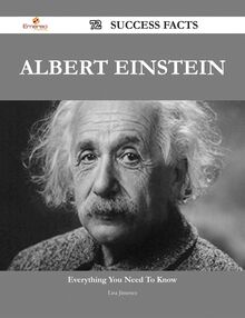 Albert Einstein 72 Success Facts - Everything you need to know about Albert Einstein