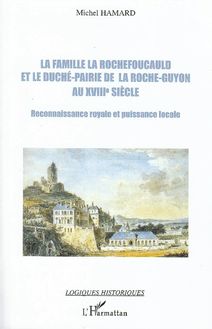 La famille La Rochefoucauld et le duché-pairie de la Roche-Guyon au XVIIIe siècle