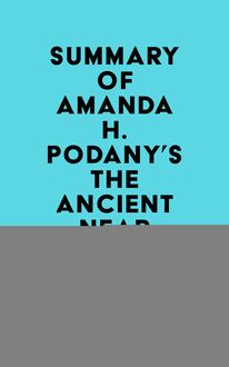 Summary of Amanda H. Podany s The Ancient Near East