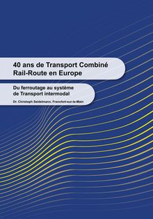 40 ans de transport combiné rail-route en Europe. Du ferroutage au système de transport intermodal.