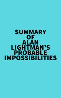 Summary of Alan Lightman s Probable Impossibilities