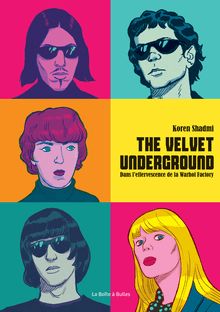 The velvet underground : Dans l effervescence de la Warhol Factory