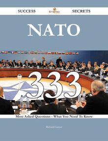 NATO 333 Success Secrets - 333 Most Asked Questions On NATO - What You Need To Know