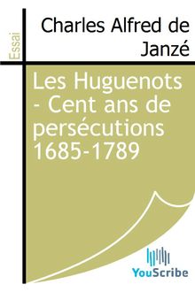 Les Huguenots - Cent ans de persécutions 1685-1789