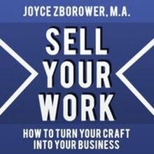 Sell Your Work -- How To Turn Your Craft Into Your Business