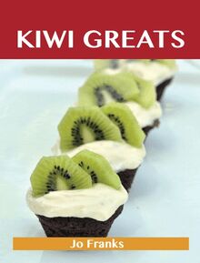 Kiwi Greats: Delicious Kiwi Recipes, The Top 88 Kiwi Recipes