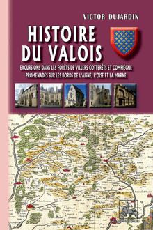 Histoire du Valois • Excursions dans les forêts de Villers-Cotterets et Compiègne ; promenades sur les bords de l Aisne, l Oise et la Marne