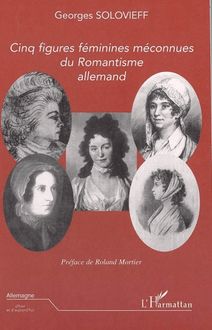 Cinq figures féminines méconnues du Romantisme allemand