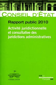 Conseil d Etat - Rapport public 2010 - Activité juridictionnelle et consultative des juridictions administratives