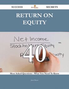 return on equity 40 Success Secrets - 40 Most Asked Questions On return on equity - What You Need To Know