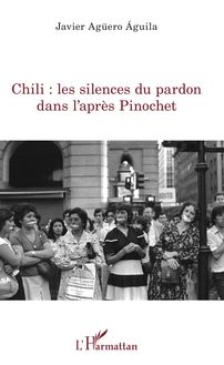 Chili : les silences du pardon dans l après Pinochet