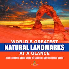 World s Greatest Natural Landmarks at a Glance | Rock Formation Books Grade 4 | Children s Earth Sciences Books
