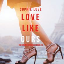 Love Like Ours (The Romance Chronicles—Book #3)