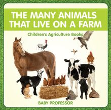 The Many Animals That Live on a Farm - Children s Agriculture Books