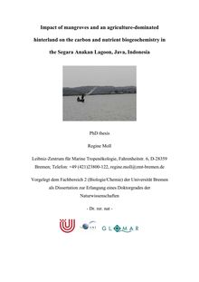 Impact of mangroves and an agriculture-dominated hinterland on the carbon and nutrient biogeochemistry in the Segara Anakan Lagoon, Java, Indonesia [Elektronische Ressource] / Regine Moll