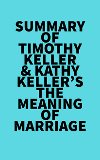 Summary of Timothy Keller & Kathy Keller s The Meaning of Marriage