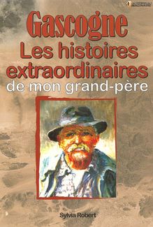 Gascogne, les Histoires extraordinaires de mon grand-père