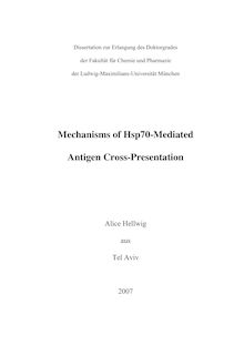 Mechanisms of Hsp70-mediated antigen cross-presentation [Elektronische Ressource] / Alice Hellwig