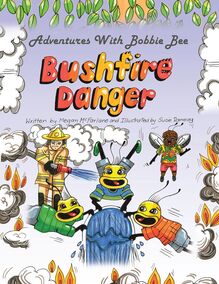 Adventures with Bobbie Bee – Bushfire Danger