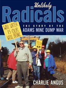 Unlikely Radicals : The Story of the Adams Mine Dump War