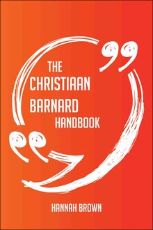 The Christiaan Barnard Handbook - Everything You Need To Know About Christiaan Barnard