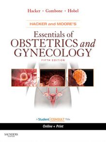 Hacker & Moore s Essentials of Obstetrics and Gynecology E-Book