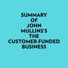 Summary of John Mullins s The Customer-Funded Business