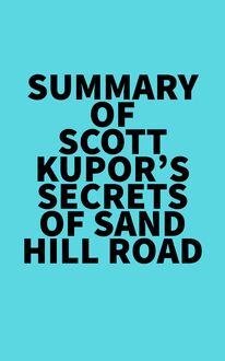 Summary of Scott Kupor s Secrets of Sand Hill Road