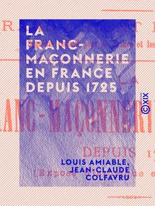 La Franc-Maçonnerie en France depuis 1725