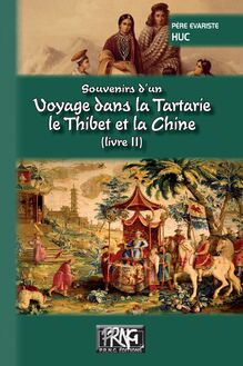 Souvenirs d un voyage dans la Tartarie, le Thibet et la Chine (Livre 2)