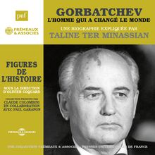 Gorbatchev, l homme qui a changé le monde. Une biographie expliquée