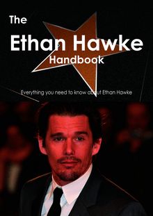 The Ethan Hawke Handbook - Everything you need to know about Ethan Hawke