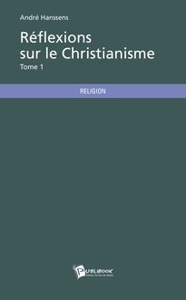 Réflexions sur le Christianisme - Tome 1