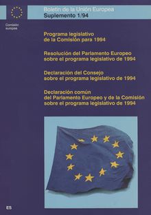 Programa legislativo de la Comisión para 1994Resolución del Parlemento Europeo sobre el programa legislativo de 1994Declaración del Consejo sobre el programa legislativo de 1994Declaración común del Parlamento Europeo y de la Comisión sobre el programa legislativo de 1994