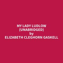 My Lady Ludlow (Unabridged)