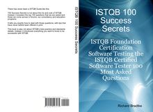 ISTQB 100 success Secrets - ISTQB Foundation Certification Software Testing the ISTQB Certified Software Tester 100 Most Asked Questions