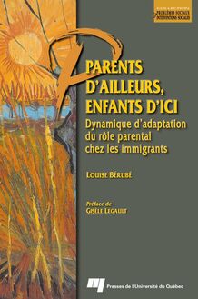 Parents d ailleurs, enfants d ici : Dynamique d adaptation du rôle parental chez les immigrants
