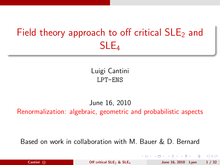 Field theory approach to off critical SLE2 and SLE4